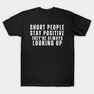 Short People Stay Positive T-Shirt